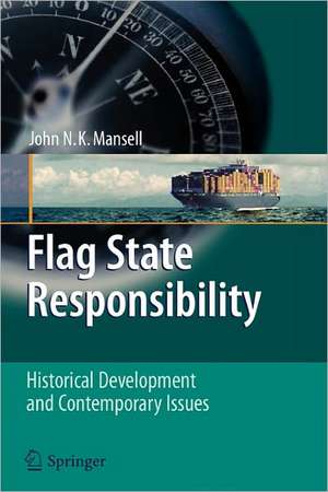 Flag State Responsibility: Historical Development and Contemporary Issues de John N. K. Mansell