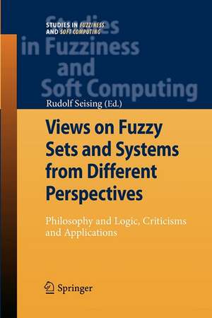 Views on Fuzzy Sets and Systems from Different Perspectives: Philosophy and Logic, Criticisms and Applications de Rudolf Seising