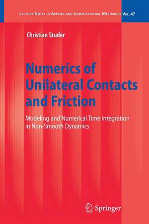 Numerics of Unilateral Contacts and Friction: Modeling and Numerical Time Integration in Non-Smooth Dynamics de Christian Studer