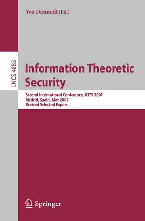 Information Theoretic Security: Second International Conference, ICITS 2007, Madrid, Spain, May 25-29, 2007, Revised Selected Papers de Yvo Desmedt