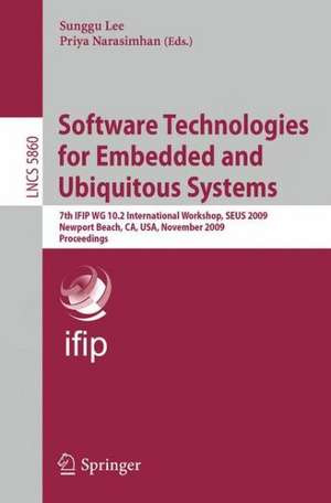 Software Technologies for Embedded and Ubiquitous Systems: 7th IFIP WG 10.2 International Workshop, SEUS 2009 Newport Beach, CA, USA, November 16-18, 2009 Proceedings de Sunggu Lee