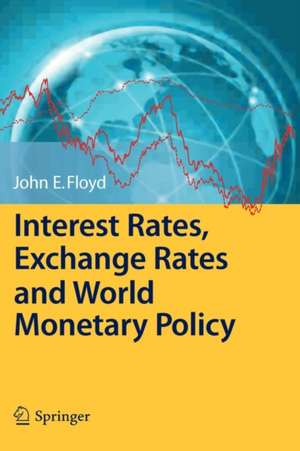 Interest Rates, Exchange Rates and World Monetary Policy de John E. Floyd