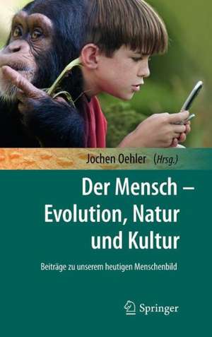 Der Mensch - Evolution, Natur und Kultur de Jochen Oehler