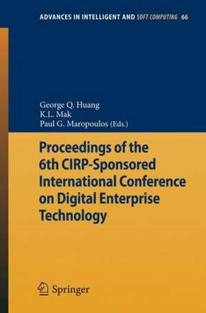 Proceedings of the 6th CIRP-Sponsored International Conference on Digital Enterprise Technology de George Q. Huang