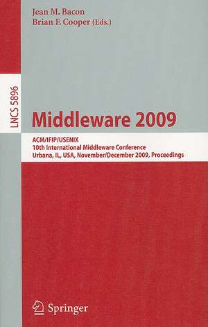 Middleware 2009: ACM/IFIP/USENIX, 10th International Conference, Urbana, IL, USA, November 30 - December 4, 2009, Proceedings de Valérie Issarny