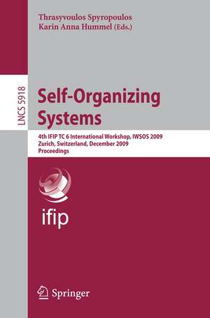 Self-Organizing Systems: 4th IFIP TC 6 International Workshop, IWSOS 2009, Zurich, Switzerland, December 9-11, 2009, Proceedings de Thrasyvoulos Spyropoulos