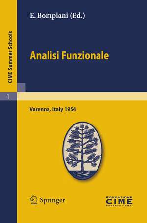 Analisi Funzionale: Lectures given at a Summer School of the Centro Internazionale Matematico Estivo (C.I.M.E.) held in Varenna (Como), Italy, June, 9-18, 1954 de E. Bompiani