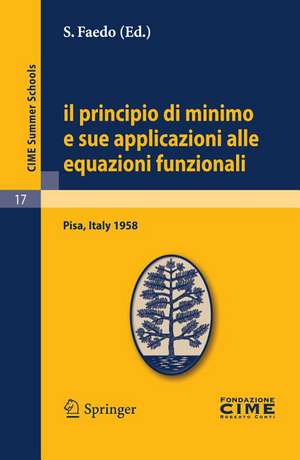 Il principio di minimo e sue applicazioni alle equazioni funzionali: Lectures given at a Summer School of the Centro Internazionale Matematico Estivo (C.I.M.E.) held in Pisa, Italy, September 1-10, 1958 de S. Faedo