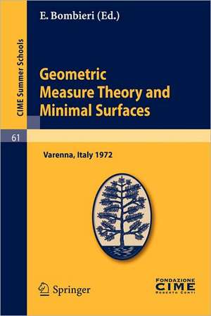 Geometric Measure Theory and Minimal Surfaces: Lectures given at a Summer School of the Centro Internazionale Matematico Estivo (C.I.M.E.) held in Varenna (Como), Italy, August 24 - September 2, 1972 de E. Bombieri