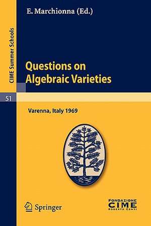 Questions on Algebraic Varieties: Lectures given at a Summer School of the Centro Internazionale Matematico Estivo (C.I.M.E.) held in Varenna (Como), Italy, September 7-17, 1969 de E. Marchionna