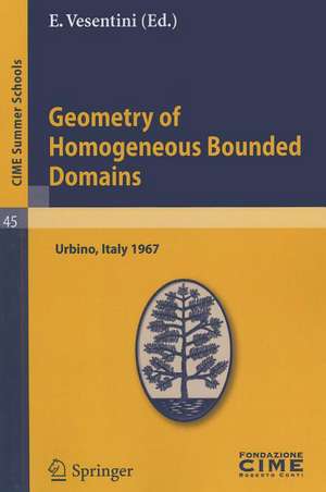 Geometry of Homogeneous Bounded Domains: Lectures given at a Summer School of the Centro Internazionale Matematico Estivo (C.I.M.E.) held in Urbino (Pesaro), Italy, July 3-13, 1967 de E. Vesentini