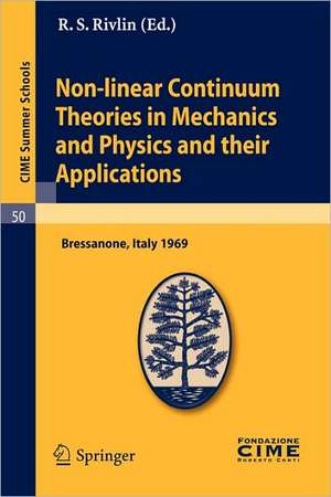 Non-linear Continuum Theories in Mechanics and Physics and their Applications: Lectures given at a Summer School of the Centro Internazionale Matematico Estivo (C.I.M.E.) held in Bressanone (Bolzano), Italy, September 3-11, 1969 de R. S. Rivlin