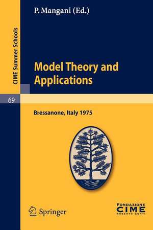 Model Theory and Applications: Lectures given at a Summer School of the Centro Internazionale Matematico Estivo (C.I.M.E.) held in Bressanone (Bolzano), Italy, June 20-28, 1975 de P. Mangani