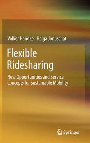 Flexible Ridesharing: New Opportunities and Service Concepts for Sustainable Mobility de Volker Handke