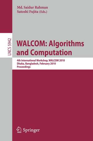 WALCOM: Algorithms and Computation: 4th International Workshop, WALCOM 2010, Dhaka, Bangladesh, February 10-12, 2010, Proceedings de Md. Saidur Rahman