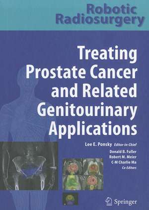 Robotic Radiosurgery Treating Prostate Cancer and Related Genitourinary Applications de Lee E. Ponsky