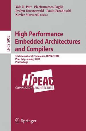 High Performance Embedded Architectures and Compilers: 5th International Conference, HiPEAC 2010, Pisa, Italy, January 25-27, 2010, Proceedings de Yale N. Patt