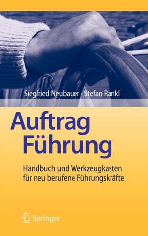 Auftrag Führung: Handbuch und Werkzeugkasten für neu berufene Führungskräfte de Siegfried Neubauer