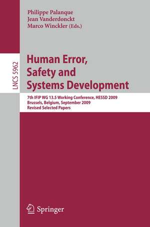 Human Error, Safety and Systems Development: 7th IFIP WG 13.5 Working Conference, HESSD 2009, Brussels, Belgium, September 23-25, 2009, Revised Selected Papers de Philippe Palanque