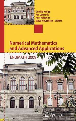 Numerical Mathematics and Advanced Applications 2009: Proceedings of ENUMATH 2009, the 8th European Conference on Numerical Mathematics and Advanced Applications, Uppsala, July 2009 de Gunilla Kreiss