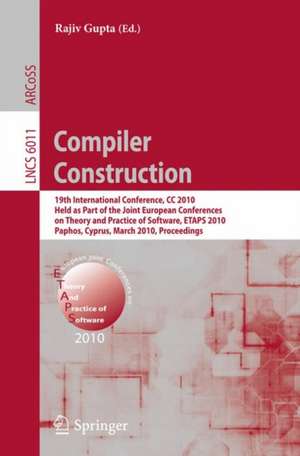 Compiler Construction: 19th International Conference, CC 2010, Held as Part of the Joint European Conferences on Theory and Practice of Software, ETAPS 2010, Paphos, Cyprus, March 20-28, 2010. Proceedings de Rajiv Gupta