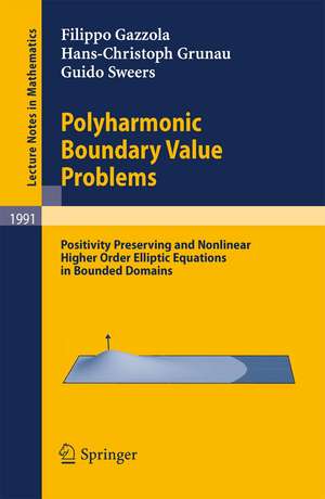 Polyharmonic Boundary Value Problems: Positivity Preserving and Nonlinear Higher Order Elliptic Equations in Bounded Domains de Filippo Gazzola