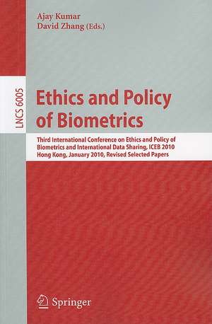 Ethics and Policy of Biometrics: Third International Conference on Ethics and Policy of Biometrics and International Data Sharing, Hong Kong, January 4-5, 2010 de Ajay Kumar