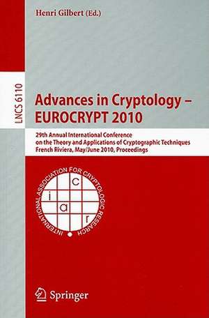 Advances in Cryptology – EUROCRYPT 2010: 29th Annual International Conference on the Theory and Applications of Cryptographic Techniques, French Riviera, May 30 - June 3, 2010, Proceedings de Henri Gilbert