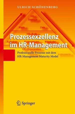 Prozessexzellenz im HR-Management: Professionelle Prozesse mit dem HR-Management Maturity Model de Ulrich Schönenberg