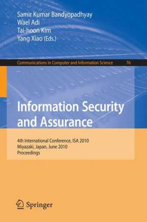 Information Security and Assurance: 4th International Conference, ISA 2010, Miyazaki, Japan, June 23-25, 2010, Proceedings de Samir Kumar Bandyopadhyay