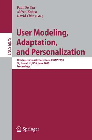 User Modeling, Adaptation, and Personalization: 18th International Conference, UMAP 2010, Big Island, HI, USA, June 20-24, 2010, Proceedings de Paul De Bra