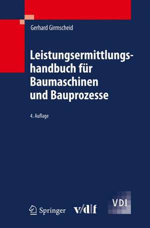 Leistungsermittlungshandbuch für Baumaschinen und Bauprozesse de Gerhard Girmscheid