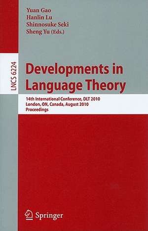 Developments in Language Theory: 14th International Conference, DLT 2010, London, ON, Canada, August 17-20, 2010, Proceedings de Yuan Gao