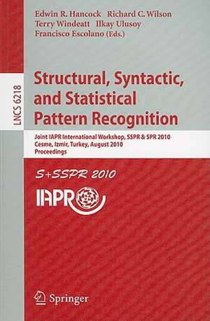 Structural, Syntactic, and Statistical Pattern Recognition: Joint IAPR International Workshop, SSPR & SPR 2010, Cesme, Izmir, Turkey, August 18-20, 2010. Proceedings de Edwin R. Hancock