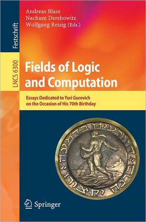 Fields of Logic and Computation: Essays Dedicated to Yuri Gurevich on the Occasion of His 70th Birthday de Andreas Blass