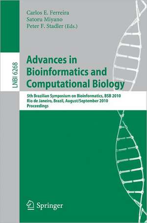 Advances in Bioinformatics and Computational Biology: 5th Brazilian Symposium on Bioinformatics, BSB 2010, Rio de Janeiro, Brazil, August 31--September 3, 2010, Proceedings de Carlos E. Ferreira