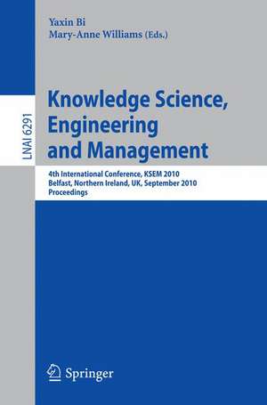 Knowledge Science, Engineering and Management: 4th International Conference, KSEM 2010, Belfast, Northern Ireland, UK, September 1-3, 2010, Proceedings de Yaxin Bi