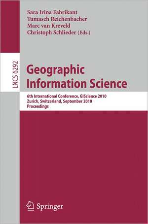 Geographic Information Science: 6th International Conference, GIScience 2010, Zurich, Switzerland, September 14-17, 2010. Proceedings de Sara Irina Fabrikant