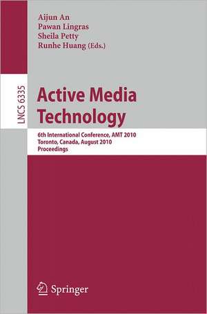 Active Media Technology: 6th International Conference, AMT 2010, Toronto, Canada, August 28-30, 2010, Proceedings de Aijun An