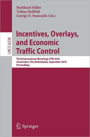 Incentives, Overlays, and Economic Traffic Control: Third International Workshop, ETM 2010, Amsterdam, The Netherlands, September 6, 2010. Proceedings de Burkhard Stiller