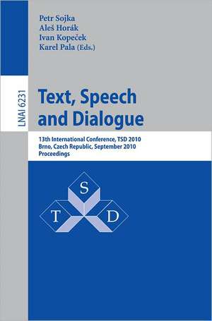 Text, Speech and Dialogue: 13th International Conference, TSD 2010, Brno, Czech Republic, September 6-10, 2010.Proceedings de Petr Sojka