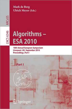 Algorithms - ESA 2010: 18th Annual European Symposium, Liverpool, UK, September 6-8, 2010, Proceedings de Mark de Berg