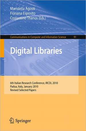 Digital Libraries: 6th Italian Research Conference, IRCDL 2010, Padua, Italy, January 28-29, 2010. Revised Selected Papers de Maristella Agosti