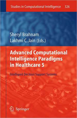 Advanced Computational Intelligence Paradigms in Healthcare 5: Intelligent Decision Support Systems de Sheryl Brahnam