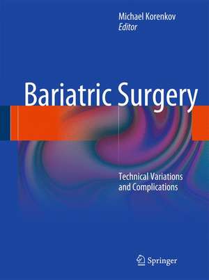 Bariatric Surgery: Technical Variations and Complications de Michael Korenkov