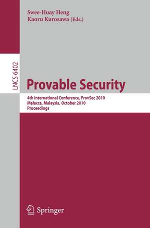 Provable Security: 4th International Conference, ProvSec 2010, Malacca, Malaysia, October 13-15, 2010, Proceedings de Kaoru Kurosawa