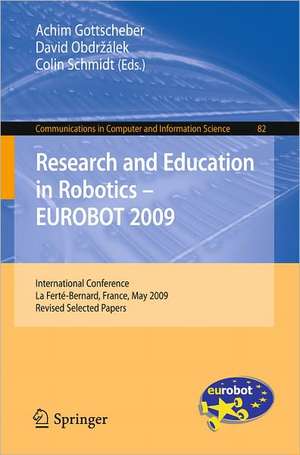 Research and Education in Robotics - EUROBOT 2009: International Conference, la Ferté-Bernard, France, May 21-23, 2009. Revised Selected Papers de Achim Gottscheber