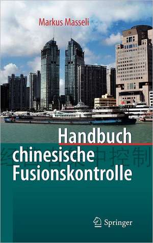 Handbuch chinesische Fusionskontrolle de Markus Masseli, Dipl.-Kfm., LL.M.eur