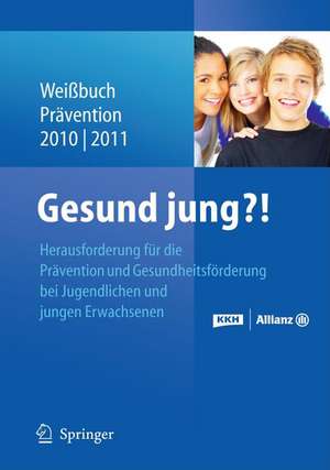 Gesund jung?!: Herausforderung Prävention und Gesundheitsförderung bei Jugendlichen und jungen Erwachsenen de Kaufmännische Krankenkasse