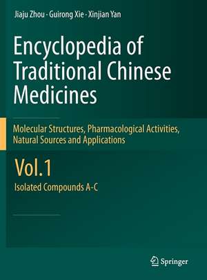 Encyclopedia of Traditional Chinese Medicines - Molecular Structures, Pharmacological Activities, Natural Sources and Applications: Vol. 1: Isolated Compounds A-C de Jiaju Zhou